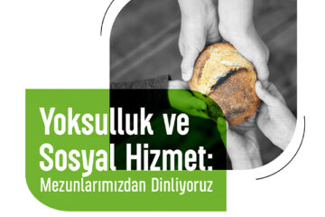 Yoksulluk ve Sosyal Hizmet : Mezunlarımızdan Dinliyoruz