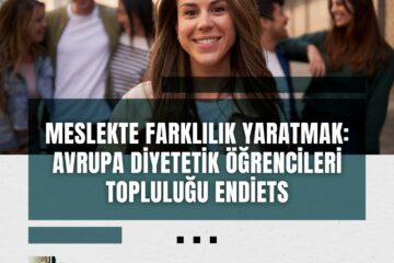 Meslekte Farklılık Yaratmak: Avrupa Diyetetik Öğrencileri Topluluğu ENDietS