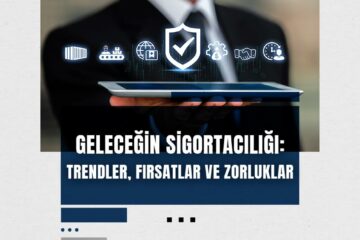 Geleceğin Sigortacılığı; Trendler, Fırsatlar, Zorluklar